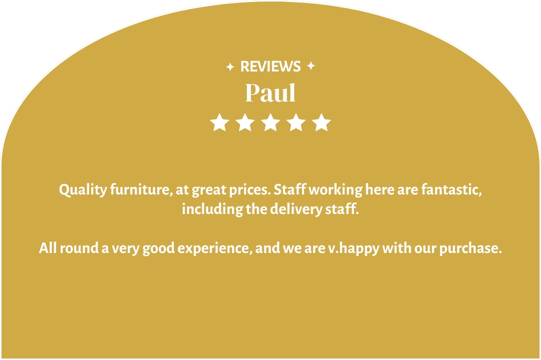 5-star customer review by Paul: "Quality furniture, at great prices."